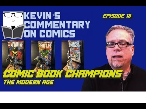 Comic Book Champions: The Modern Age!  Kevin's Commentary on Comics - Ep 18