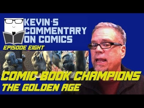 Comic Book Champions: the Golden Age - Kevin's Commentary on Comics Ep 8